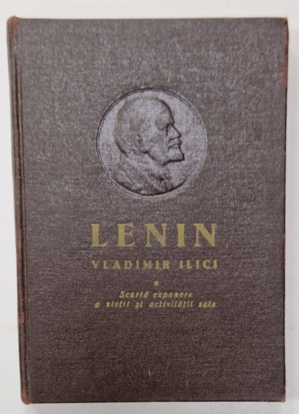 LENIN VLADIMIR ILICI , SCURTA EXPUNERE A VIETII SI ACTIVITATII SALE , 1952