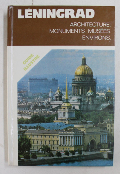LENINGRAD  - ARCHITECTURE , MONUMENTS , MUSEES , ENVIRONS  - GUIDE ILLUSTRE , 1985