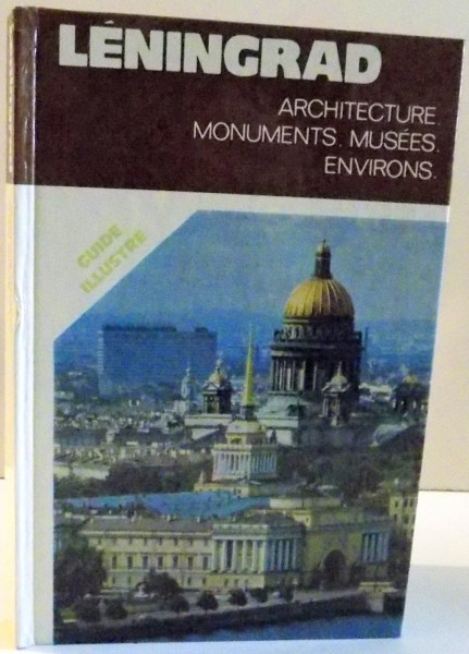 LENINGRAD , ARHITECTURE . MONUMENTS . MUSEES . ENVIRONS . 1985