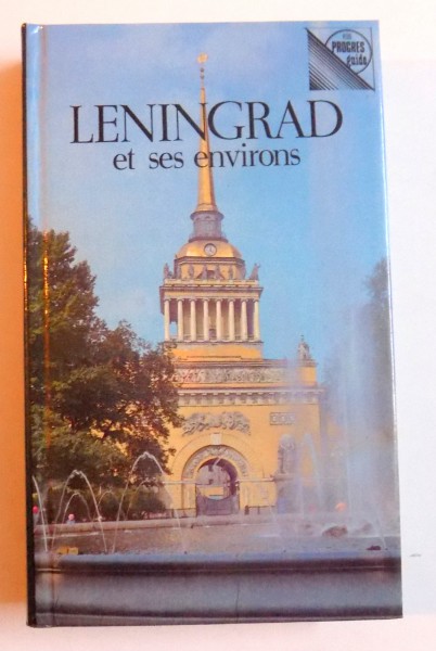 LENINGRAD ET SES ENVIRONS - GUIDE par E. DOROCHINSKAIA et V. KROUTCHINA - BOGDANOV , 1979