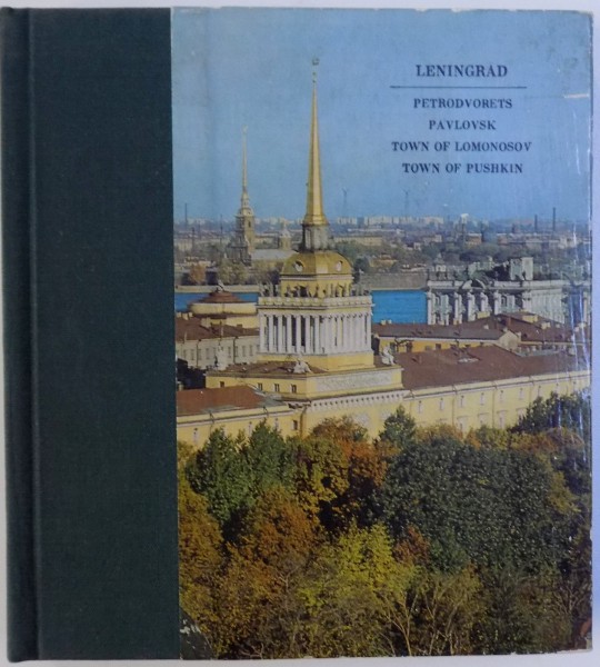 LENINGRAD  - PETRODVORETS , PAVLOVSK, TOWN OF LOMONOSOV , TOWN OF PUSHKIN ( EDITIE BILINGVA RUSA - ENGLEZA )  , 1973