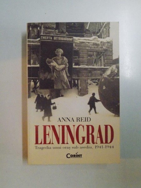 LENINGRAD , TRAGEDIA UNUI ORAS SUB ASEDIU , 1941 - 1944 de ANNA REID , 2013