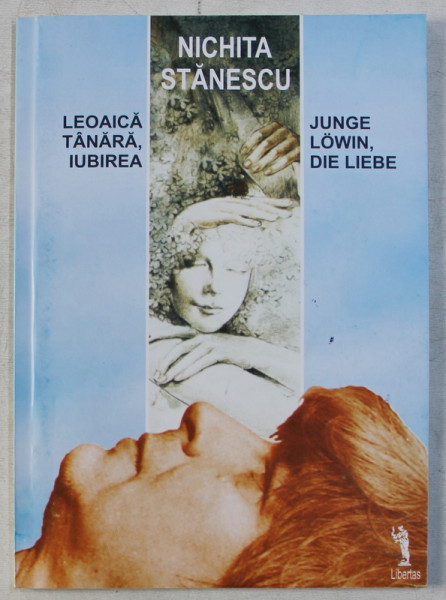 LEOAICA TANARA , IUBIREA  / JUNGE LOWIN , DIE LIEBE de NICHITA STANESCU , EDITIE BILINGVA ROMANA  - GERMANA , 2004
