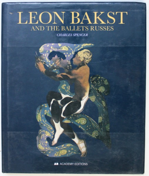 LEON BAKST AND THE BALLETS RUSSES by CHARLES SPENCER , 1995