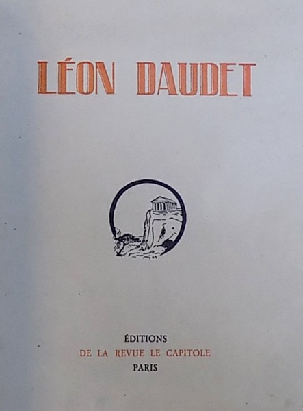 LEON DAUDET  - ETDUDES , PORTRAITS , DOCUMENTS , BIOGRAPHIES , EXEMPLAR NR. 1725  PE HARTIE ALFA , 1926