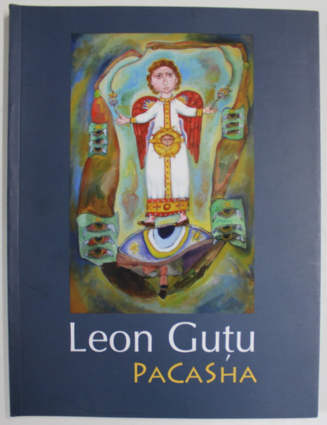 LEON GUTU , PACASHA , PICTURA SI GRAFICA , EDITIE IN ROMANA SI ENGLEZA , 2012 , DEDICATIE *