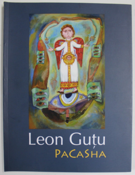 LEON GUTU , PACASHA , PICTURA SI GRAFICA , EDITIE IN ROMANA SI ENGLEZA , 2012 , DEDICATIE *