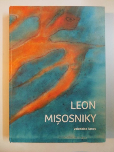 LEON MISOSNIKY , MONOGRAFIE / MONOGRAPHY de VALENTINA IANCU 2014