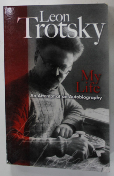 LEON TROTSKY , MY LIFE , AN ATTEMPT AT AN AUTOBIOGRAPHY , 1960 , EDITIE ANASTATICA , REEDITATA 2007