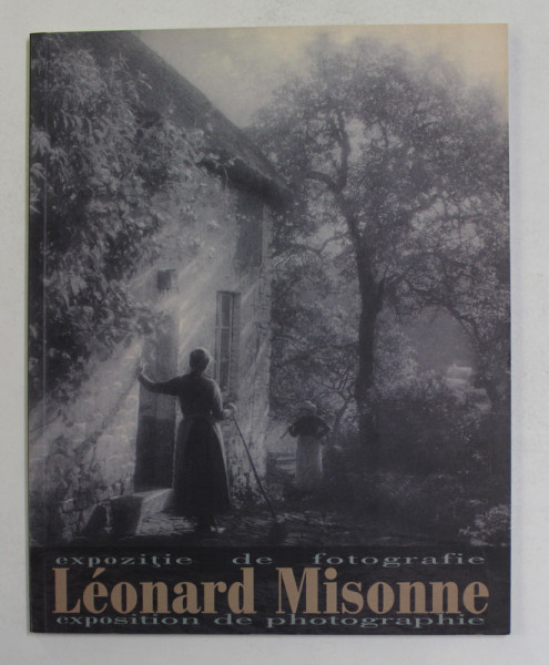 LEONARD MISONNE - EXPOZITIE DE FOTOGRAFIE , 2005 , TEXT IN ROMANA SI FRANCEZA