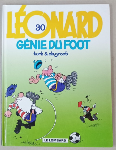 LEONARD , no.30 : GENIE DU FOOT  par TURK et DE GROOT , REVISTA DE BENZI DESENATE , TEXT IN LIMBA FRANCEZA , 2000