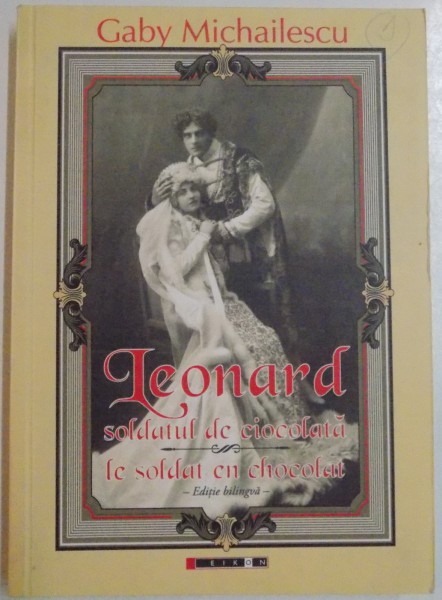 LEONARD , SOLDATUL DE CIOCOLATA de GABY MICHAILSCU , EDITIE BILINGVA ROMANA - FRANCEZA , 2009