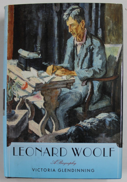 LEONARD WOOLF , A BIOGRAPHY by VICTORIA GLENDINNING , 2006