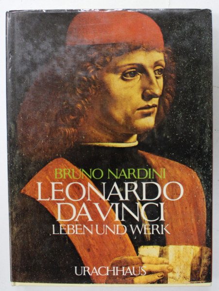 LEONARDO DA VINCI , LEBEN UND WERK ( VIATA SI OPERA  ) von BRUNO NARDINI  , TEXT IN LIMBA GERMANA , 1980