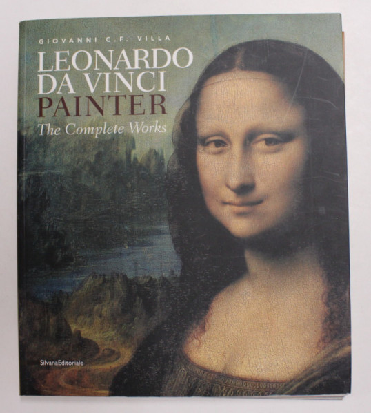 LEONARDO DA VINCI PAINTER - THE COMPLETE WORKS by GIOVANNI C.F. VILLA , 2011
