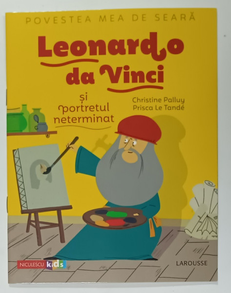 LEONARDO  DA VINCI SI PORTRETUL NETERMINAT de CHRISTINE PALLUY , ilustratii de PRISCA LE TANDE , 2020