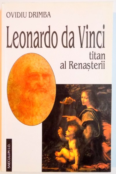 LEONARDO DA VINCI , TITAN AL RENASTERII de OVIDIU DRIMBA , EDITIE DEFINITIVA , 2000