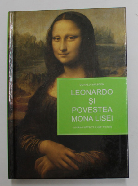 LEONARDO SI POVESTEA MONA LISEI de DONALD SASSOON , ISTORIA ILUSTRATA A UNEI PICTURI