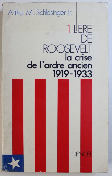 L'ERE DE ROOSEVELT, LA CRISE DE L'ORDRE ANCIEN 1919-1933 par ARTHUR M. SCHLESINGER JR. , 1971