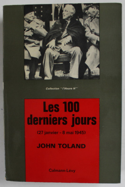 LES 100 DERNIERS JOURS ( 27 JANVIER - 8 MAI 1945 ) par JOHN TOLAND , APARUTA 1967