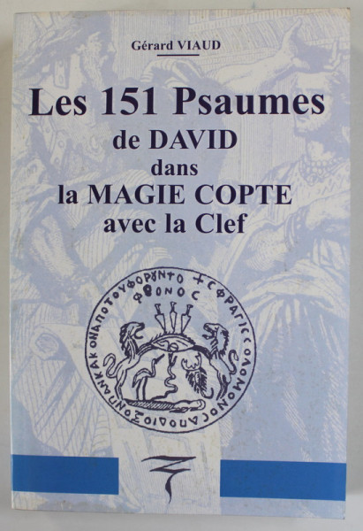LES 151 PSAUMES DE DAVID dans LA MAGIE COPTE AVEC LE CLEF par GERARD VIAUD , EDITIE ANASTATICA ,  2005