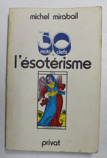 LES 50 MOTS CLEFS DE L 'ESOTERISME par MICHEL MIRABAIL , 1981, PREZINTA INSEMNARI SI SUBLINIERI CU MARKERUL *