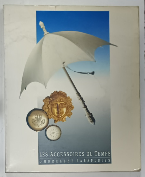 LES ACCESSOIRES DU TEMPS , OMBRELLES , PARAPLUIES , CATALOG DE EXPOZITIE , MUSEE DE LA MODE ET DU COSTUME , 1989 -1990