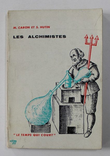 LES ALCHMISTES par M. CARON et S. HUTIN , 1959 , PREZINTA MICI SUBLINIERI SI INSEMNARI CU CREIONUL *