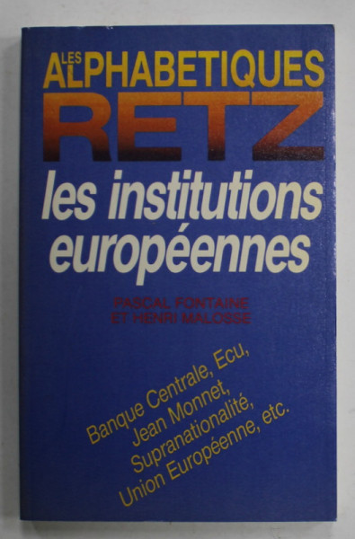 LES  ALPHABETIQUES RETZ , LES INSTITUTIONS EUROPEENNES par PASCAL FONTAINE et HENRI MALOSSE , 1991