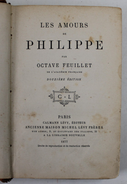 LES AMOURS DE PHILIPPE par OCTAVE FEUILLET , 1877 , PREZINTA URME DE UZURA , DEFECTE SI PETE