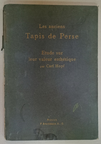 LES ANCIENS TAPIS DE PERSE , ETUDE SUR LEUR VALEUR ESTHETIQUE par CARL HOPF , 1913