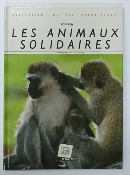 LES ANIMAUX SOLIDAIRES par Dr. JIM FLEGG , photographies  DAVID et ERIC HOSKING , 1990