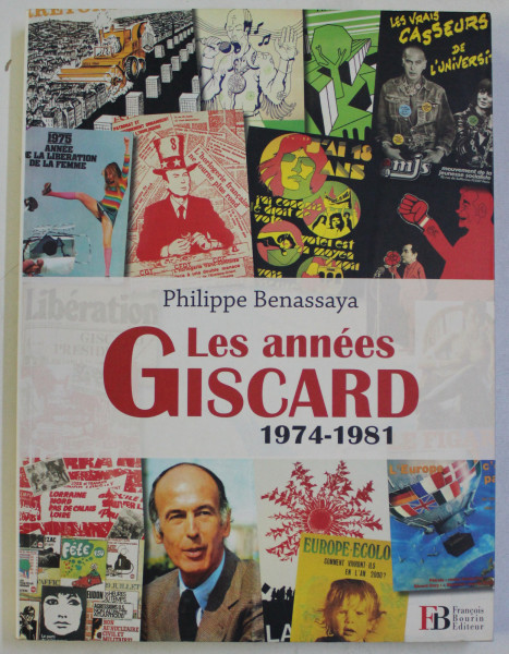 LES ANNEES GISCARD 1974-1981 par PHILIPPE BENASSAYA , 2011