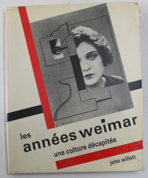 LES ANNEES WEIMAR - UNE CULTURE DECAPITEE par JOHN WILLETT , 1984 , PREZINTA HALOURI DE APA *