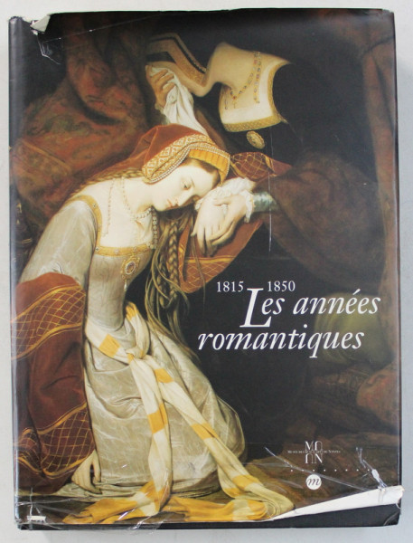 LES ANNES ROMANTIQUES  - LA PEINTURE FRANCAISE DE 1815 A 1850 , EXPOSITION , 1996