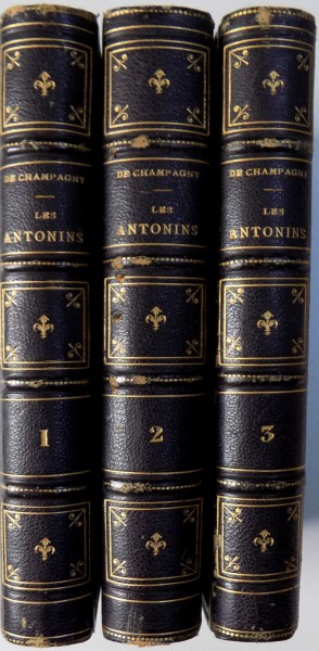 LES ANTONINS par LE Cte DE CHAMPAGNY SUITE DES CESARS ET DE ROME ET LA JUDEE, TOME I-III, PARIS  1863