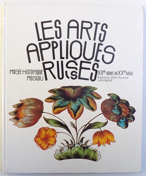 LES ARTS APPLIQUES RUSSES  XII e - DEBUT DU XX e SIECLE , realisation NINA ACHARINA , 1987