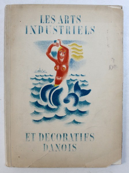 LES ARTS DECORATIFS ET INDUSTRIELS MODERNES DANOIS , EDITIE IN FRANCEZA SI DANEZA , 1935