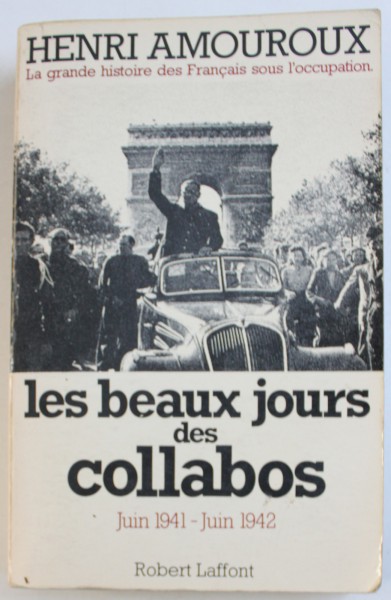 LES BEAUX  JOURS DES COLLABOS - JUIN 1941 - JUIN 1942 par HENRI AMOUROUX , 1978
