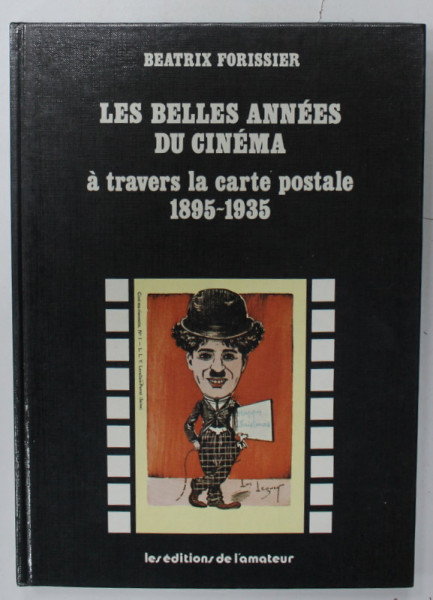 LES BELLES ANNEES DU CINEMA  , A TRAVERS LA CARTE POSTALE 1895 -1935 par BEATRIX FORISSIER , 1979