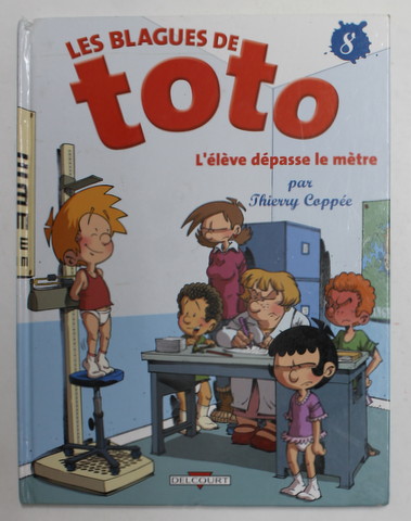 LES BLAGUES DE TOTO 8. L 'ELEVE DEPASSE LE METRE , SCENARIO ET DESSIN par THIERRY COPPEE , 2010 , BENZI DESENATE *