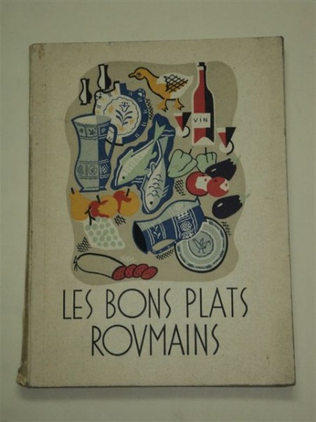 LES BONS PLATS ROUMAINS -  BUCATELE ROMANESTI,  BUCURESTI,1937