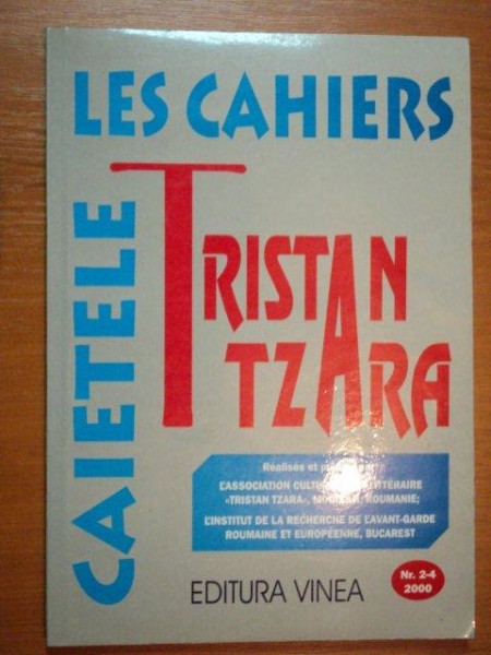 LES CAHIERS TRISTAN TZARA / CAIETELE TRISTAN TZARA , NUMERLE 2 - 4 , 2000 *EDITIE BILINGVA