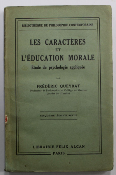 LES CARACTERES ET L 'EDUCATION MORALE , ETUDE DE PSYCHOLOGIE APPLIQUEE par FREDERIC QUEYRAT , 1920