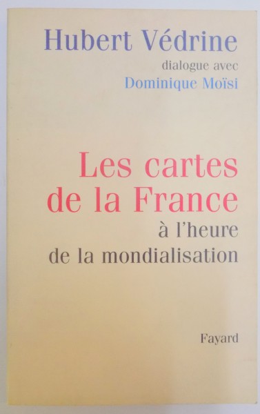 LES CARTES DE LA FRANCE A L'HEURE DE LA MONDIALISDATION par HUBERT VEDRINE , DIALOGUE AVEC DOMINIQUE MOISI , 2000