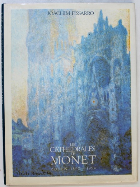 LES CATHEDRALES DE MONET , ROUEN 1892 - 1894 par JOACHIM PISSARRO , 1990