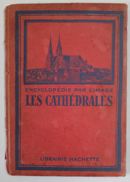 LES CATHEDRALES FRANCAISES , ENCYCLOPEDIE PAR L ' IMAGE , 1925