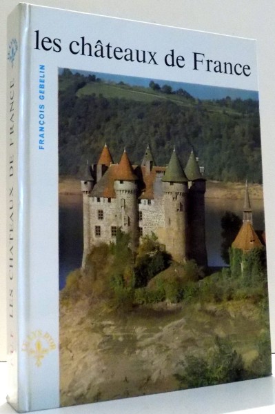 LES CHATEAUX DE FRANCE par FRANCOIS GEBELIN , 1962