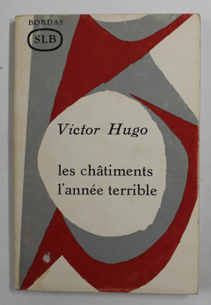 LES CHATIMENTS - L 'ANNEE TERRIBLE par VICTOR HUGO , EDITIE CRITICA , 1967