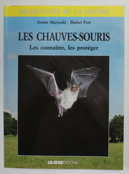 LES CHAUVES - SOURIS - LES CONNAITRE , LES PROTEGER par ARMIN MAYWALD et BARBEL POTT , 1989
